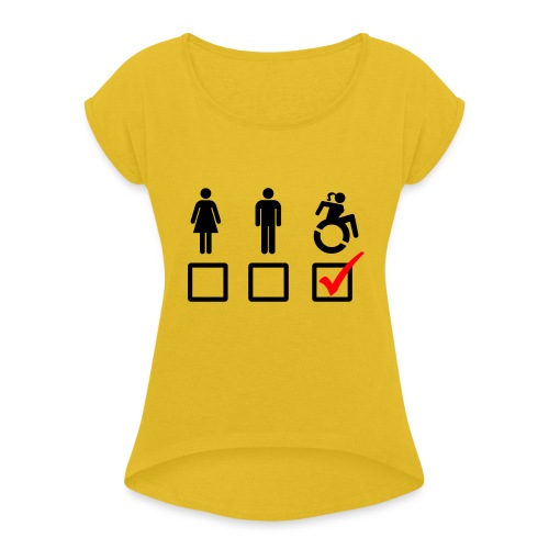 Female wheelchair user, check! - Women's Roll Cuff T-Shirt