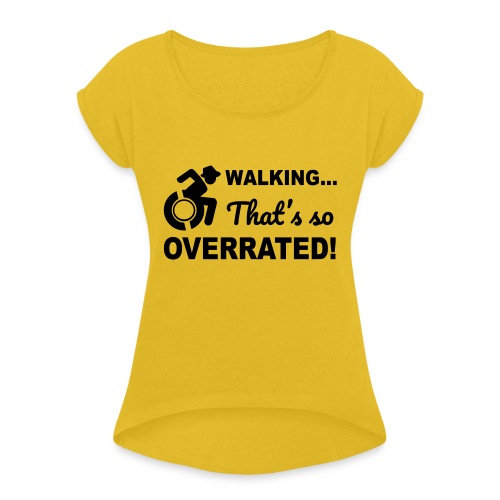 Walking that's so overrated for wheelchair users - Women's Roll Cuff T-Shirt