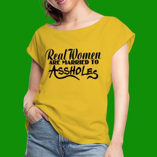 Real Women Marry A$$holes - Women's Roll Cuff T-Shirt