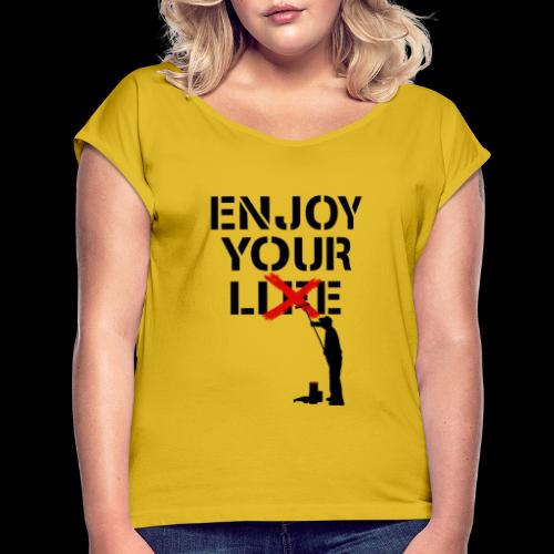 Enjoy Your Lie [Life] Street Art - Women's Roll Cuff T-Shirt