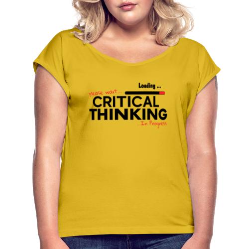 Critical Thinking in Progress 1 - Women's Roll Cuff T-Shirt