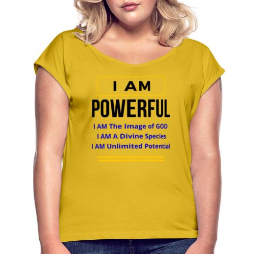 I AM Powerful (Light Colors Collection) - Women's Roll Cuff T-Shirt