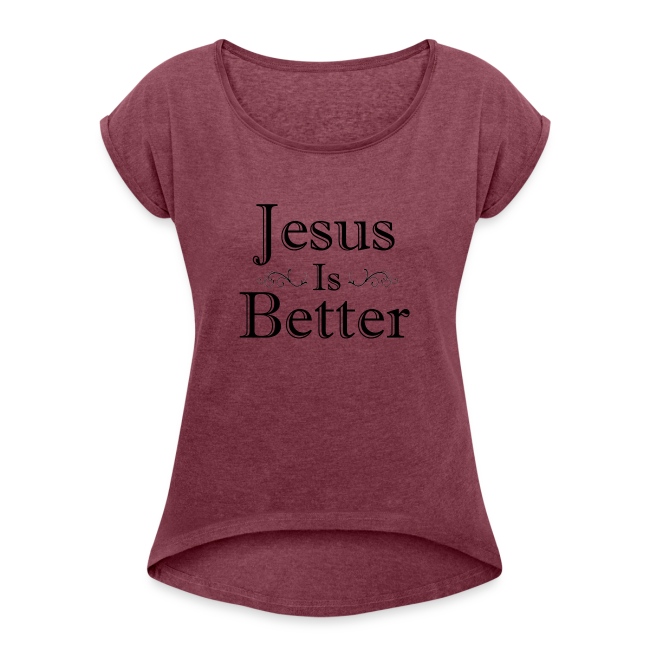 Jesus Is Better Scrollwork (Womens)