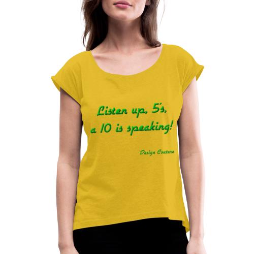 LISTEN UP 5 S GREEN - Women's Roll Cuff T-Shirt