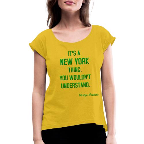 IT S A NEW YORK THING GREEN - Women's Roll Cuff T-Shirt