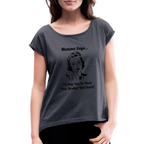 MammaSaysSlapHard - Women's Roll Cuff T-Shirt