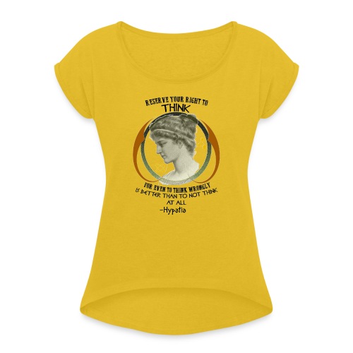 Reserve Your Right to Think Hypatia Quote - Women's Roll Cuff T-Shirt