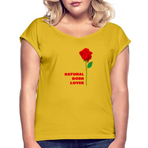 Natural Born Lover - I'm a master in seduction! - Women's Roll Cuff T-Shirt