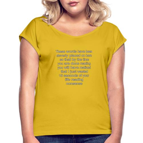 words on a shirt - Women's Roll Cuff T-Shirt