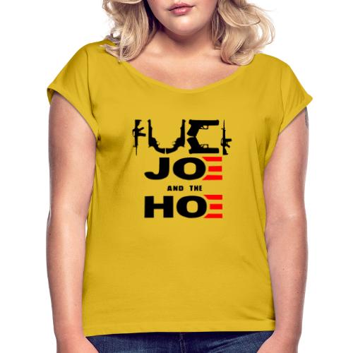 F**K Joe & The Hoe #USAPatriotGraphics © - Women's Roll Cuff T-Shirt