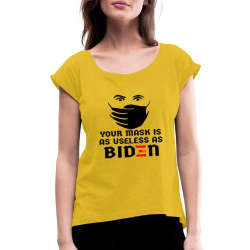 Your Mask Is As Useless As Biden ©WhiteTigerLLC.C - Women's Roll Cuff T-Shirt