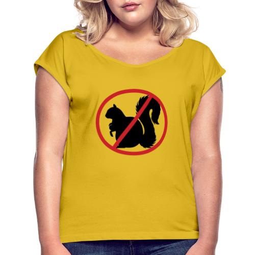 No Squirrel Teats Allowed - Women's Roll Cuff T-Shirt