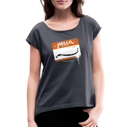 Hello my name is - Women's Roll Cuff T-Shirt