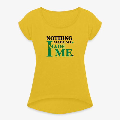 I MADE ME (free color choice) - Women's Roll Cuff T-Shirt