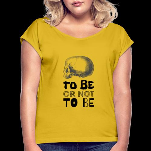 To Be Or Not To Be Skull - Women's Roll Cuff T-Shirt