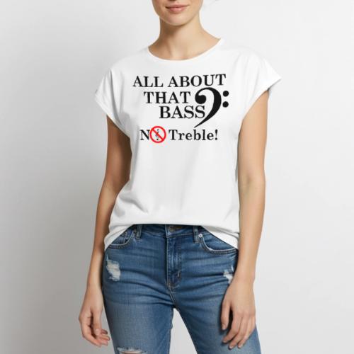 ALL ABOUT THAT BASS - Women's Premium Roll Up Sleeve T-Shirt
