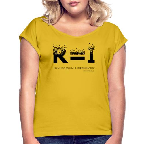 R=I --- Reality equals Information - black design - Women's Roll Cuff T-Shirt