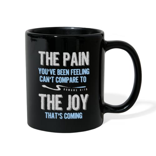 The pain cannot compare to the joy that's coming - Full Color Mug