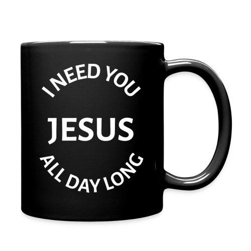 I NEED YOU JESUS ALL DAY LONG - Full Color Mug