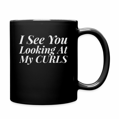 I see you looking at my curls - Full Color Mug