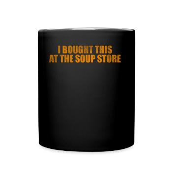 I bought this at the soup store - Full Color Mug - black - Front