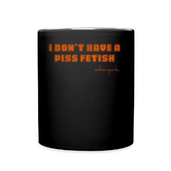 I don't have a piss fetish unless I do - Full Color Mug - black - Front