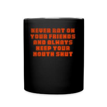 Never Rat on Your Friends and Always Keep Your Mou - Full Color Mug - black - Front