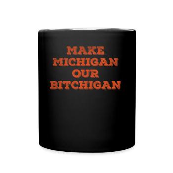 Make Michigan our Bitchigan - Full Color Mug - black - Front