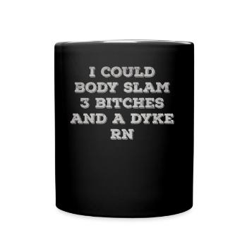 I could body slam 3 bitches and a rn - Full Color Mug - black - Front