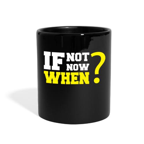 If Not Now. When? - Full Color Mug