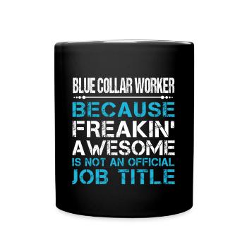 Blue Collar Worker T Shirt - Freaking Awesome Gift - Full Color Mug - black - Front