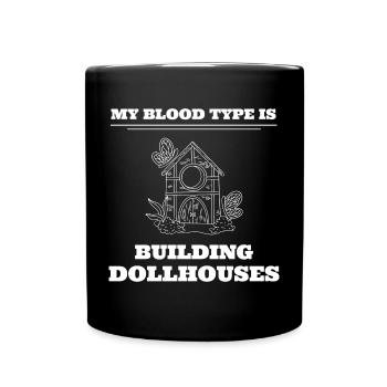 My Blood Type Is Building Doll Houses Wood Worker - Full Color Mug - black - Front