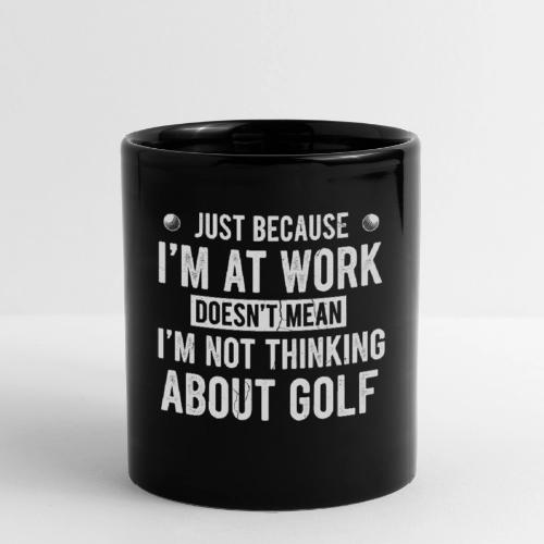 At Work Thinking About Golf - Golf Addict Tee for - Full Color Mug