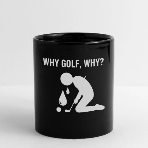 Why Golf Why - Golf Gag Gift Tee for Men - Full Color Mug