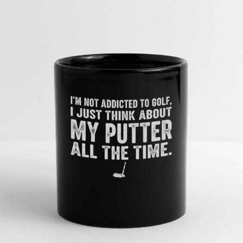 I'm Not Addicted To Golf - Golf Dad Gift Tee - Full Color Mug