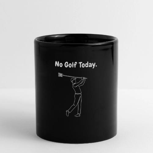 No Golf Today Sarcastic Chores Quote - Full Color Mug