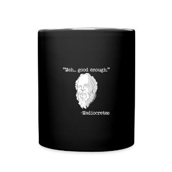 Meh... Good Enough Mediocretes Philosophy - Full Color Mug - black - Front