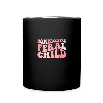 Somebody's Feral Child Funny Somebodys Feral Child - Full Color Mug - black - Front