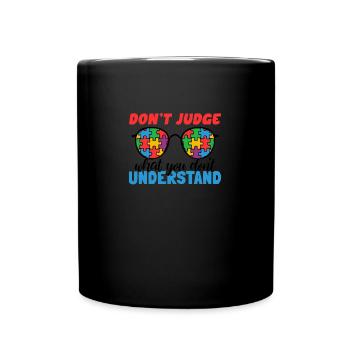 Autism Awareness - Dont Judge What You Dont - Full Color Mug - black - Front