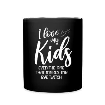 Love My Kids Even The One That Makes My Eye Twitch - Full Color Mug - black - Front