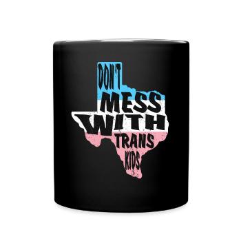 Don't Mess With Trans Kids Texas Protect Trans - Full Color Mug - black - Front