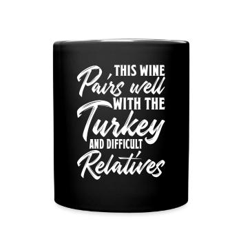 This Wine Pairs Well Turkey Difficult Relatives - Full Color Mug - black - Front