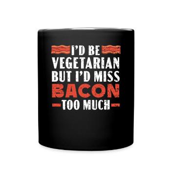 I'd Be Vegetarian But I'd Miss Bacon Too Much - Full Color Mug - black - Front