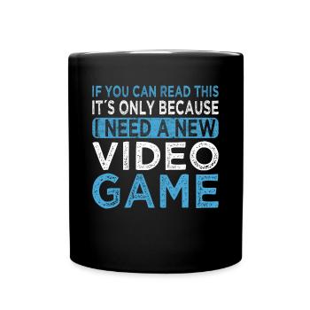 Gaming i need a new video game gamer video gamer - Full Color Mug - black - Front