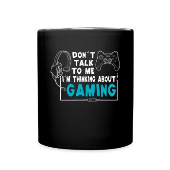 Gamer don't talk to me i'm thinking about gaming - Full Color Mug - black - Front
