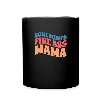 Somebody's Fine Ass Mama - Full Color Mug - black - Front