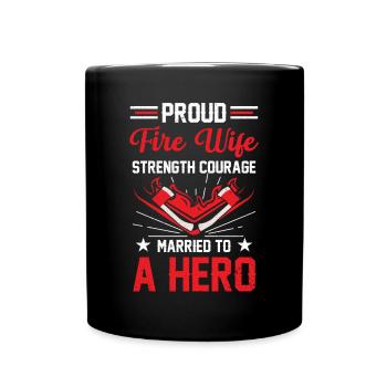 Proud Fire Wife Strength Courage Married to a Hero - Full Color Mug - black - Front