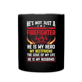 He’s Not Just a Firefighter He is My Hero - Full Color Mug - black - Front