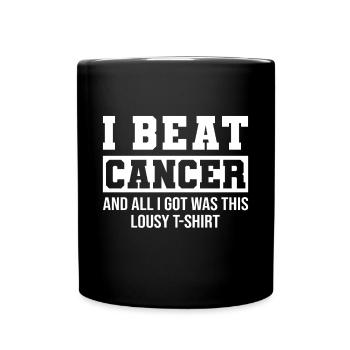 I Beat Cancer And All I Got Was This Lousy - Full Color Mug - black - Front