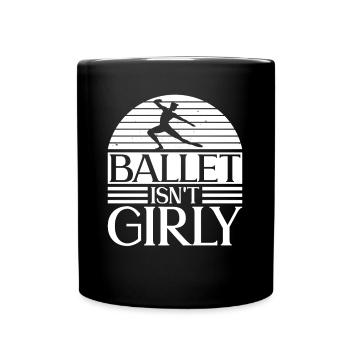 Ballet Isn't Girly - Ballet Dancer - Full Color Mug - black - Front